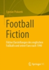 Football Fiction : Fiktive Darstellungen des englischen Fuballs und seiner Fans nach 1990 - eBook