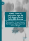 Islamic Financial Institutions from the Early Modern Period to the 20th Century : Comparative Perspectives on the History and Development of Cash Waqfs - eBook