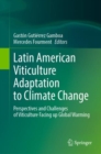 Latin American Viticulture Adaptation to Climate Change : Perspectives and Challenges of Viticulture Facing up Global Warming - eBook