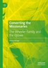 Converting the Missionaries : The Wheeler Family and the Ojibwe - eBook