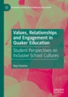 Values, Relationships and Engagement in Quaker Education : Student Perspectives on Inclusive School Cultures - eBook
