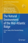 The Natural Environment of the Mid-Atlantic Ridge : A Case Study of the Potential Mining Site - eBook