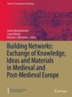 Building Networks: Exchange of Knowledge, Ideas and Materials in Medieval and Post-Medieval Europe - eBook