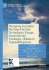 Navigating East Asian Maritime Conflicts: Technological Change, Environmental Challenges, Global and Regional Responses - eBook