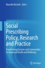 Social Prescribing Policy, Research and Practice : Transforming Systems and Communities for Improved Health and Wellbeing - eBook