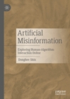 Artificial Misinformation : Exploring Human-Algorithm Interaction Online - eBook