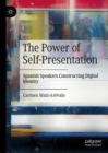 The Power of Self-Presentation : Spanish Speakers Constructing Digital Identity - eBook