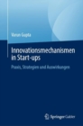 Innovationsmechanismen in Start-ups :  Praxis, Strategien und Auswirkungen - eBook