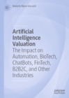 Artificial Intelligence Valuation : The Impact on Automation, BioTech, ChatBots, FinTech, B2B2C, and Other Industries - eBook