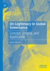 On Legitimacy in Global Governance : Concept, Criteria, and Application - eBook