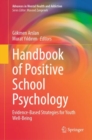 Handbook of Positive School Psychology : Evidence-Based Strategies for Youth Well-Being - eBook