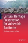 Cultural Heritage Preservation for Vulnerable Territories : The Hunan Province in China - eBook