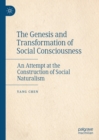 The Genesis and Transformation of Social Consciousness : An Attempt at the Construction of Social Naturalism - eBook