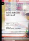 Polish Families in Ireland : A Life Course Perspective - eBook