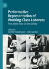 Performative Representation of Working-Class Laborers : They Work Hard for the Money - eBook