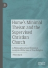 Hume's Minimal Theism and the Supervised Christian Church : A Philosophical and Historical Analysis of the Idea of True Religion - eBook