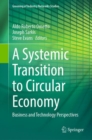 A Systemic Transition to Circular Economy : Business and Technology Perspectives - eBook