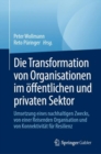Die Transformation von Organisationen im offentlichen und privaten Sektor : Umsetzung eines nachhaltigen Zwecks, von einer Organisation auf der Reise und von Konnektivitat fur Resilienz - eBook