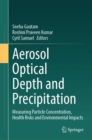 Aerosol Optical Depth and Precipitation : Measuring Particle Concentration, Health Risks and Environmental Impacts - eBook