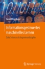 Informationsgesteuertes maschinelles Lernen : Data Science als Ingenieurdisziplin - eBook