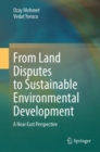 From Land Disputes to Sustainable Environmental Development : A Near East Perspective - eBook