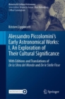 Alessandro Piccolomini's Early Astronomical Works: I. An Exploration of Their Cultural Significance : With Editions and Translations of De la Sfera del Mondo and De le Stelle Fisse - eBook