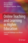 Online Teaching and Learning in Higher Education : Issues and Challenges in an African Context - eBook