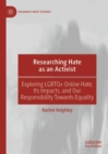 Researching Hate as an Activist : Exploring LGBTQ+ Online Hate, Its Impacts, and Our Responsibility Towards Equality - eBook