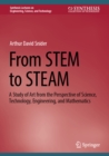 From STEM to STEAM : A Study of Art from the Perspective of Science, Technology, Engineering, and Mathematics - eBook