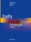 Frailty : A Multidisciplinary Approach to Assessment, Management, and Prevention - eBook