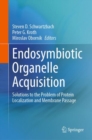 Endosymbiotic Organelle Acquisition : Solutions to the Problem of Protein Localization and Membrane Passage - eBook