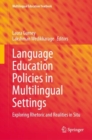 Language Education Policies in Multilingual Settings : Exploring Rhetoric and Realities in Situ - eBook