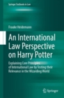 An International Law Perspective on Harry Potter : Explaining Core Principles of International Law by Testing their Relevance in the Wizarding World - eBook