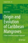 Origin and Evolution of Caribbean Mangroves : A Time-Continuum Ecological Approach - eBook