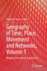 Geography of Time, Place, Movement and Networks, Volume 1 : Mapping Time Journey Experiences - eBook
