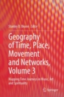 Geography of Time, Place, Movement and Networks, Volume 3 : Mapping Time Journeys in Music, Art and Spirituality - eBook