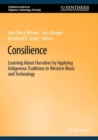 Consilience : Learning About Ourselves by Applying Indigenous Traditions to Western Music and Technology - eBook