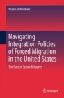 Navigating Integration Policies of Forced Migration in the United States : The Case of Syrian Refugees - eBook