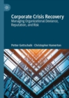 Corporate Crisis Recovery : Managing Organizational Deviance, Reputation, and Risk - eBook
