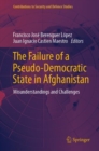 The Failure of a Pseudo-Democratic State in Afghanistan : Misunderstandings and Challenges - eBook