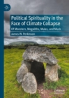 Political Spirituality in the Face of Climate Collapse : Of Monsters, Megaliths, Mules, and Muck - eBook