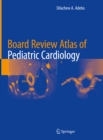 Board Review Atlas of Pediatric Cardiology - eBook