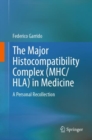 The Major Histocompatibility Complex (MHC/ HLA) in Medicine : A Personal Recollection - eBook