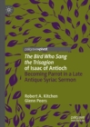 'The Bird Who Sang the Trisagion' of Isaac of Antioch : Becoming Parrot in a Late Antique Syriac Sermon - eBook