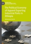 The Political Economy of Apparel Exporting Industrial Parks in Ethiopia - eBook