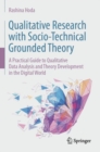 Qualitative Research with Socio-Technical Grounded Theory : A Practical Guide to Qualitative Data Analysis and Theory Development in the Digital World - eBook