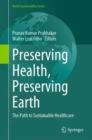 Preserving Health, Preserving Earth : The Path to Sustainable Healthcare - eBook