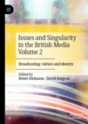 Issues and Singularity in the British Media Volume 2 : Broadcasting: culture and identity - eBook