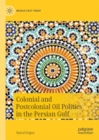 Colonial and Postcolonial Oil Politics in the Persian Gulf - eBook