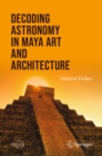 Decoding Astronomy in Maya Art and Architecture - eBook